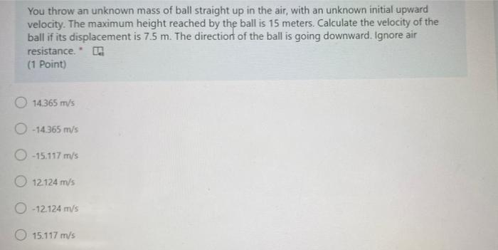 You Throw An Unknown Mass Of Ball Straight Up In The Air With An Unknown Initial Upward Velocity The Maximum Height Re 2
