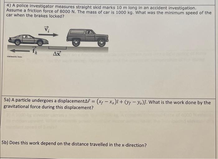 4 A Police Investigator Measures Straight Skid Marks 10 M Long In An Accident Investigation Assume A Friction Force Of 1