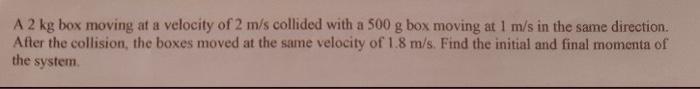 A 2 Kg Box Moving At A Velocity Of 2 M S Collided With A 500 G Box Moving At 1 M S In The Same Direction After The Coll 1
