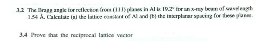 3 2 The Bragg Angle For Reflection From 111 Planes In Al Is 19 2 For An X Ray Beam Of Wavelength 1 54 A Calculate A 1