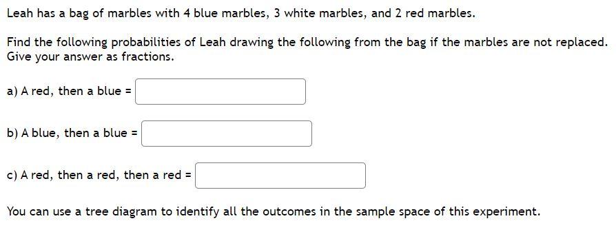 Leah Has A Bag Of Marbles With 4 Blue Marbles 3 White Marbles And 2 Red Marbles Find The Following Probabilities Of L 1