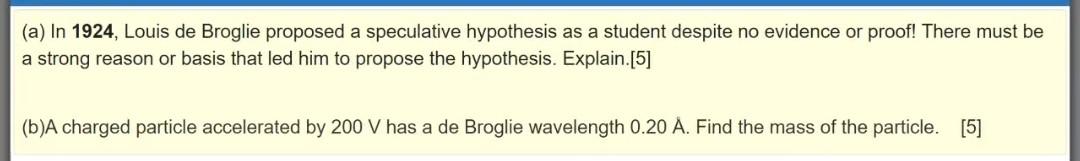 A In 1924 Louis De Broglie Proposed A Speculative Hypothesis As A Student Despite No Evidence Or Proof There Must Be 1