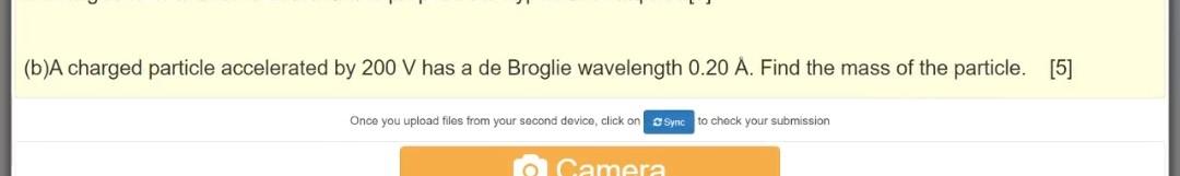 B A Charged Particle Accelerated By 200 V Has A De Broglie Wavelength 0 20 A Find The Mass Of The Particle 5 Once Y 1