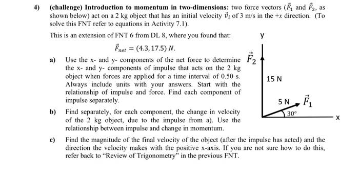 4 Challenge Introduction To Momentum In Two Dimensions Two Force Vectors F And F As Shown Below Act On A 2 Kg O 1