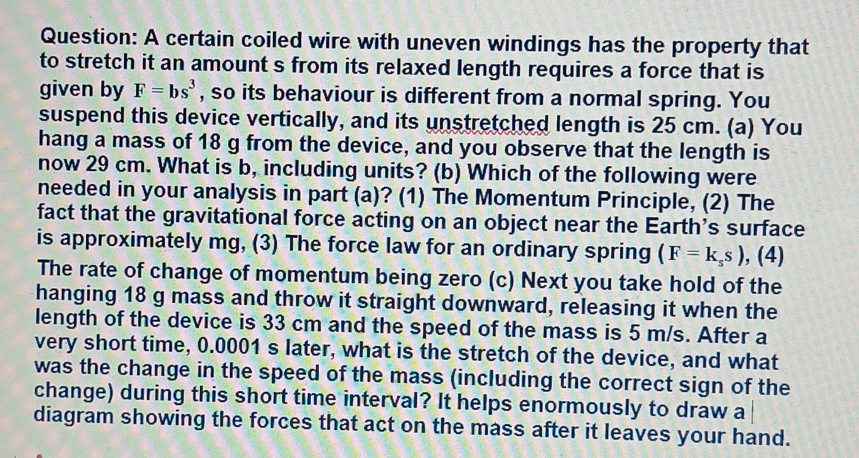 Question A Certain Coiled Wire With Uneven Windings Has The Property That To Stretch It An Amounts From Its Relaxed Len 1