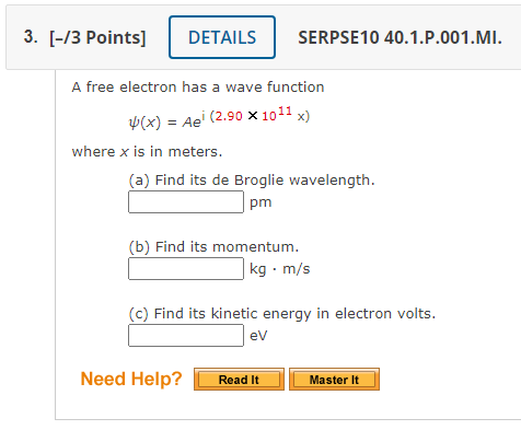 3 3 Points Serpse10 40 1 P 001 Mi Details A Free Electron Has A Wave Function X Aei 2 90 X 1011 X Where X Is 1