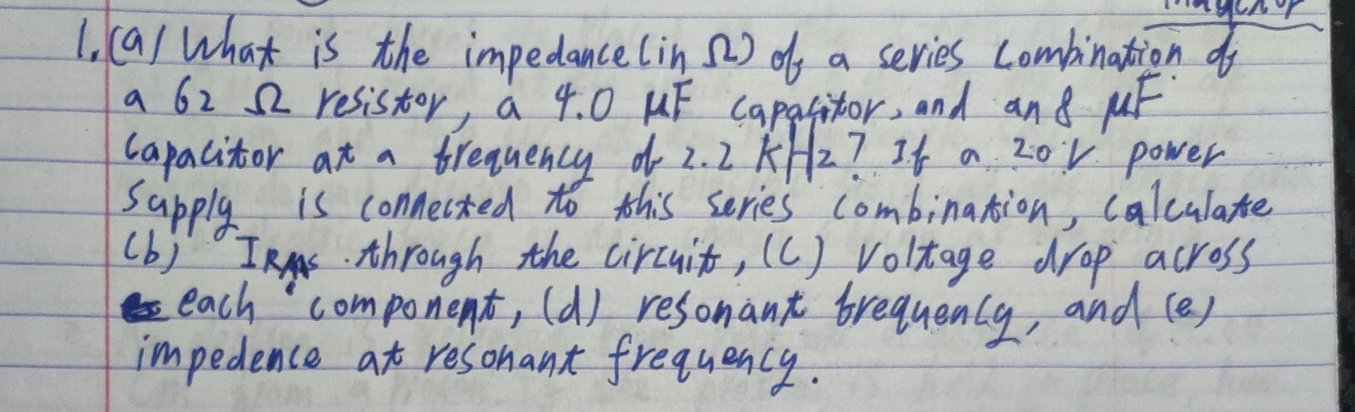 1 A What Is The Impedance In 2 Of A Series Combination Of A 62 52 Resistor A 4 0 Mf Capacitor And An Mf Capacit 1