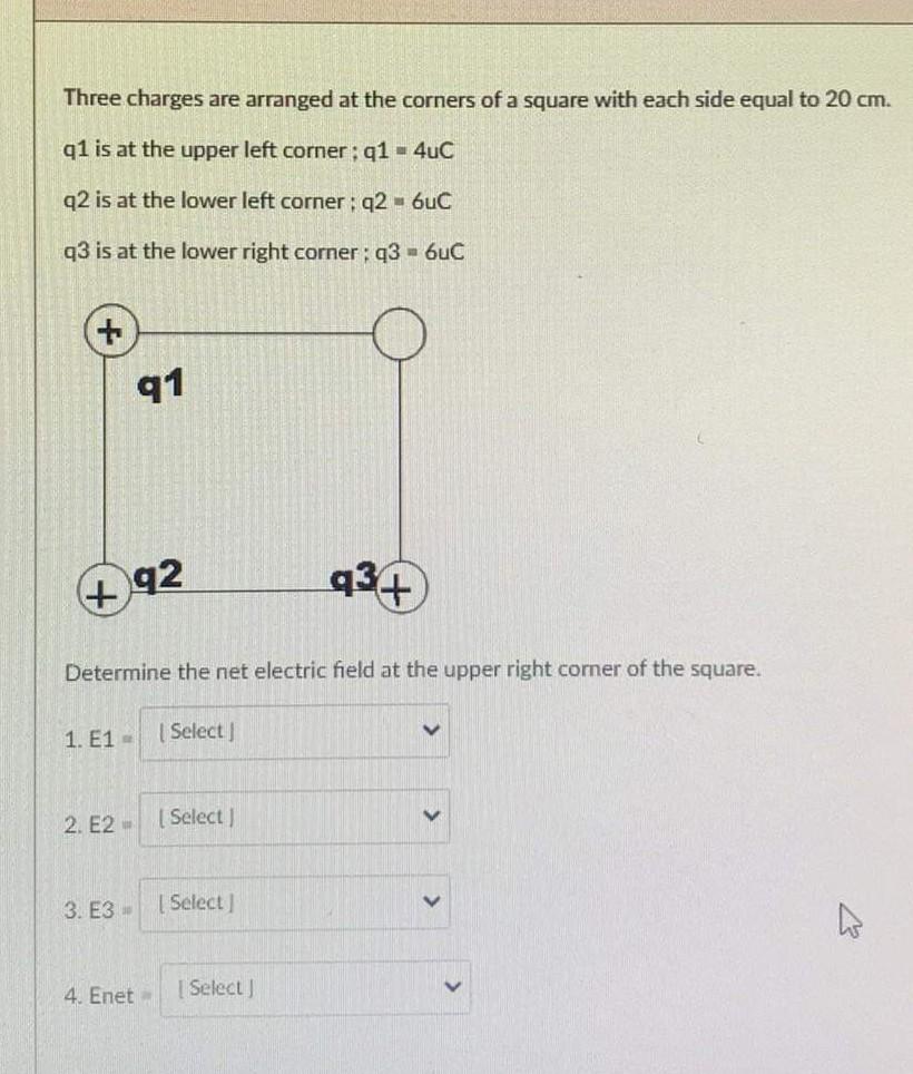 Three Charges Are Arranged At The Corners Of A Square With Each Side Equal To 20 Cm Q1 Is At The Upper Left Corner Q1 1