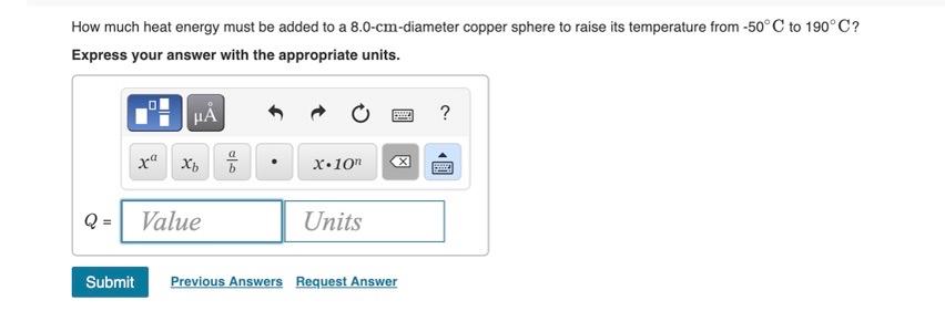 How Much Heat Energy Must Be Added To A 8 0 Cm Diameter Copper Sphere To Raise Its Temperature From 50 C To 190 C Expr 1