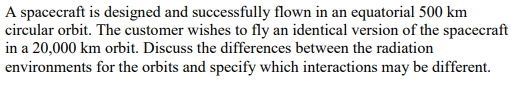 A Spacecraft Is Designed And Successfully Flown In An Equatorial 500 Km Circular Orbit The Customer Wishes To Fly An Id 1