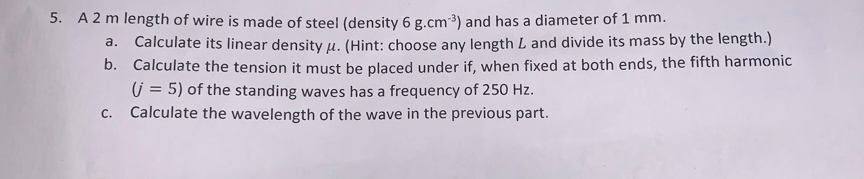 5 A 2 M Length Of Wire Is Made Of Steel Density 6 G Cm And Has A Diameter Of 1 Mm A Calculate Its Linear Density 1