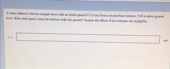 A Water Balloon Is Thrown Straight Down With An Initial Speed Of 13 5 M S From A Second Floor Window 5 00 M Above Groun 1