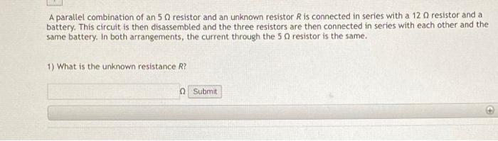 A Parallel Combination Of An 50 Resistor And An Unknown Resistor R Is Connected In Series With A 12 0 Resistor And A Bat 1