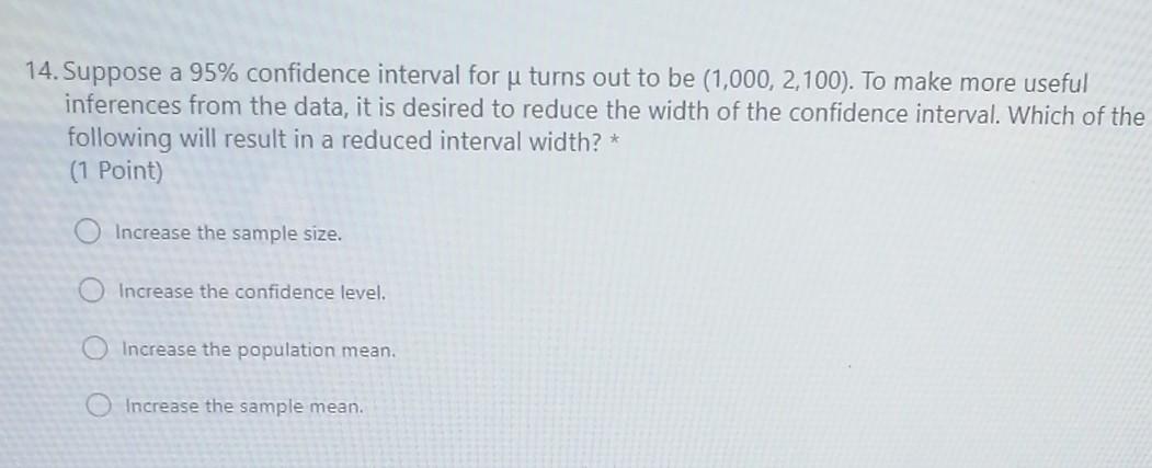 14 Suppose A 95 Confidence Interval For U Turns Out To Be 1 000 2 100 To Make More Useful Inferences From The Data 1