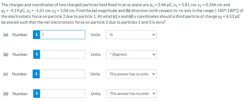 The Charges And Coordinates Of Two Charged Particles Held Fixed In An Xy Plane Are Q 3 46 Uc X 5 81 Cm Y 0 34 1