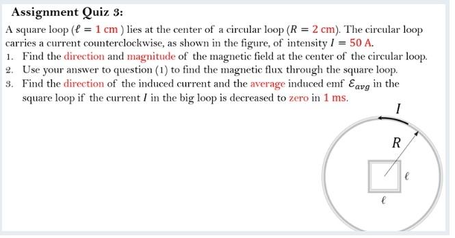 Assignment Quiz 3 A Square Loop F 1 Cm Lies At The Center Of A Circular Loop R 2 Cm The Circular Loop Carries 1