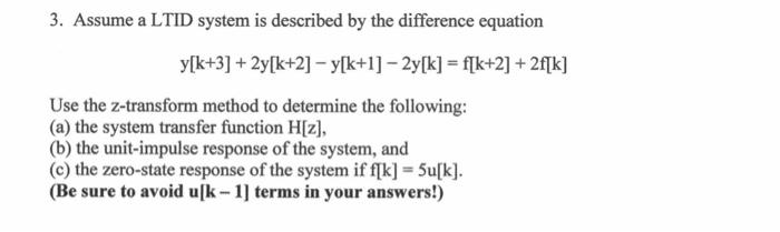 3 Assume A Ltid System Is Described By The Difference Equation Y K 3 2y K 2 Y K 1 2y K F K 2 2f K Use The Z 1