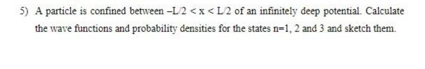 5 A Particle Is Confined Between L 2 X L 2 Of An Infinitely Deep Potential Calculate The Wave Functions And Proba 1