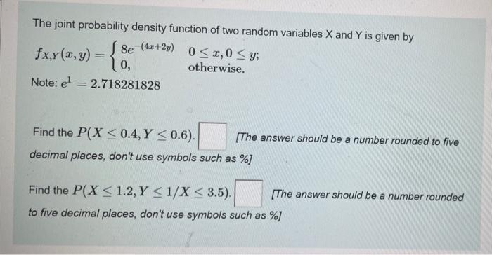 The Joint Probability Density Function Of Two Random Variables X And Y Is Given By 8e 4x 2y 0 2 0 Y Fxy 2 Y Ot 1