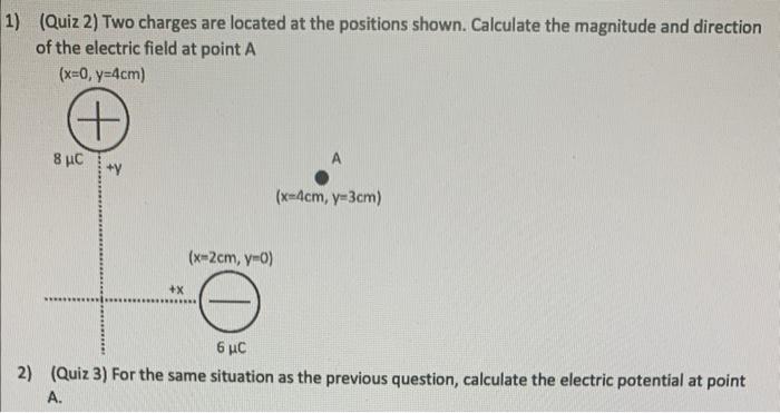 1 Quiz 2 Two Charges Are Located At The Positions Shown Calculate The Magnitude And Direction Of The Electric Field 1