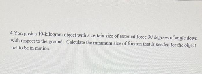 4 You Push A 10 Kilogram Object With A Certain Size Of External Force 30 Degrees Of Angle Down With Respect To The Groun 1