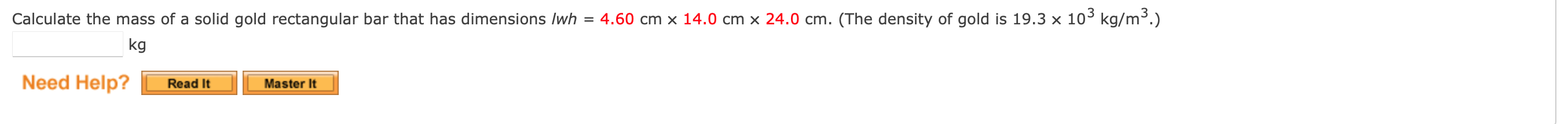 Calculate The Mass Of A Solid Gold Rectangular Bar That Has Dimensions Wh 4 60 Cm X 14 0 Cm X 24 0 Cm The Density O 1