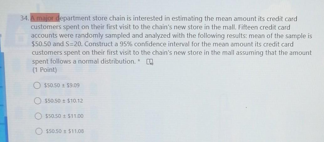 34 A Major Department Store Chain Is Interested In Estimating The Mean Amount Its Credit Card Customers Spent On Their 1
