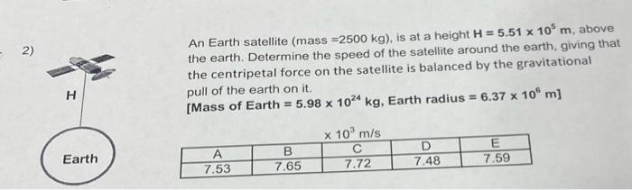 2 H Earth An Earth Satellite Mass 2500 Kg Is At A Height H 5 51 X 10 M Above The Earth Determine The Speed Of 1
