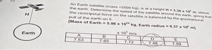 H Earth An Earth Satellite Mass 2500 Kg Is At A Height H 3 30 X 10 M Above The Earth Determine The Speed Of The Sa 1