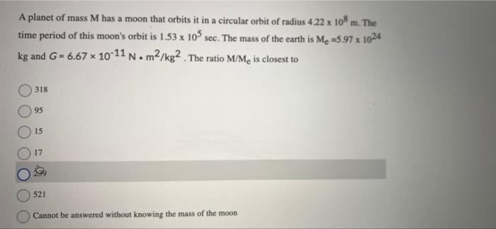 A Planet Of Mass M Has A Moon That Orbits It In A Circular Orbit Of Radius 4 22 X 108 M The Time Period Of This Moon S 1