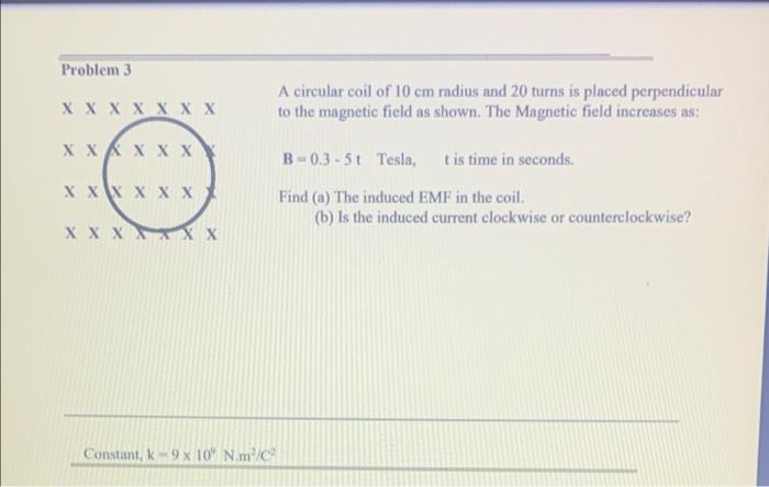 Problem 3 X X X X X X X X X X X X X X X X X X X X Xx Xxxx X Constant K 9 X 10 N M C A Circular Coil Of 10 Cm Radius 1
