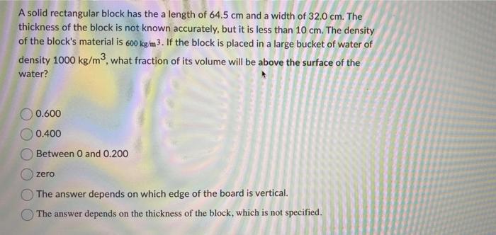 A Solid Rectangular Block Has The A Length Of 64 5 Cm And A Width Of 32 0 Cm The Thickness Of The Block Is Not Known Ac 1
