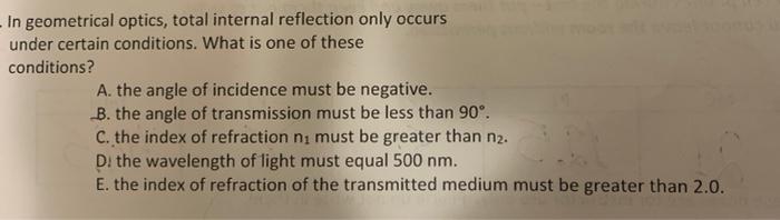 In Geometrical Optics Total Internal Reflection Only Occurs Under Certain Conditions What Is One Of These Conditions 1