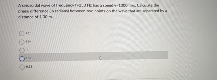 A Sinusoidal Wave Of Frequency F 250 Hz Has A Speed V 1000 M S Calculate The Phase Difference In Radians Between Two 1