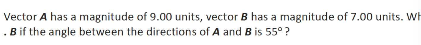 Vector A Has A Magnitude Of 9 00 Units Vector B Has A Magnitude Of 7 00 Units Wh B If The Angle Between The Directio 1
