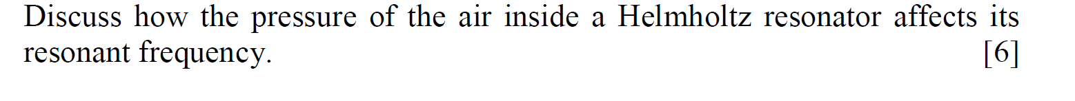Discuss How The Pressure Of The Air Inside A Helmholtz Resonator Affects Its Resonant Frequency 6 1