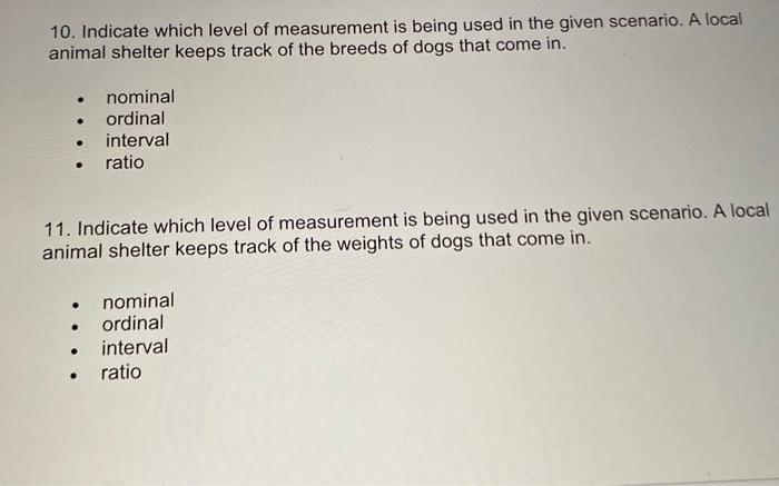 10 Indicate Which Level Of Measurement Is Being Used In The Given Scenario A Local Animal Shelter Keeps Track Of The B 1