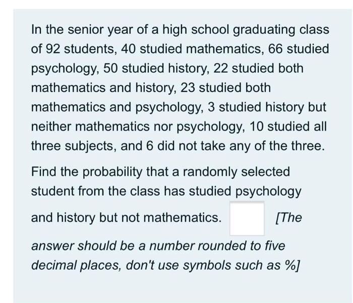 In The Senior Year Of A High School Graduating Class Of 92 Students 40 Studied Mathematics 66 Studied Psychology 50 S 1