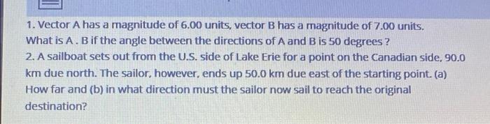 1 Vector A Has A Magnitude Of 6 00 Units Vector B Has A Magnitude Of 7 00 Units What Is A B If The Angle Between The 1