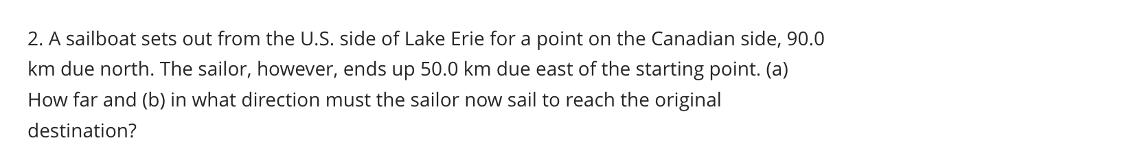 2 A Sailboat Sets Out From The U S Side Of Lake Erie For A Point On The Canadian Side 90 0 Km Due North The Sailor 1