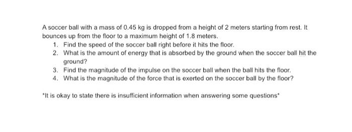 A Soccer Ball With A Mass Of 0 45 Kg Is Dropped From A Height Of 2 Meters Starting From Rest It Bounces Up From The Flo 1