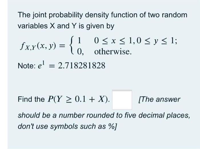 The Joint Probability Density Function Of Two Random Variables X And Y Is Given By 1 0 X 1 0 Y 1 Y 0 Otherwise 1