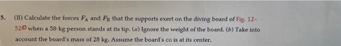 5 Ii Calculate The Forces Fa And Fb That The Supports Exert On The Diving Board Of Fig 12 520 When A 58 Kg Person S 1