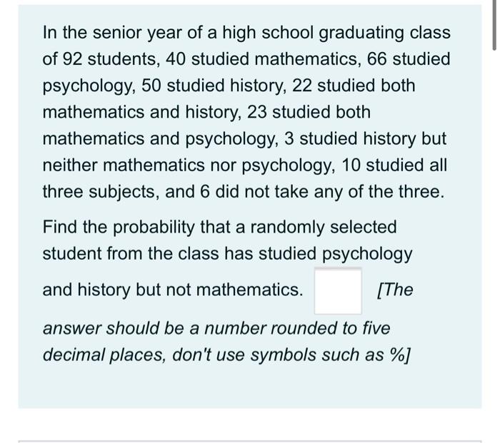 In The Senior Year Of A High School Graduating Class Of 92 Students 40 Studied Mathematics 66 Studied Psychology 50 S 1
