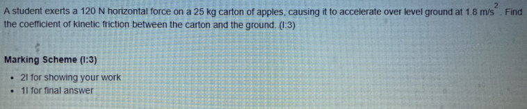 2 A Student Exerts A 120 N Horizontal Force On A 25 Kg Carton Of Apples Causing It To Accelerate Over Level Ground At 1 1