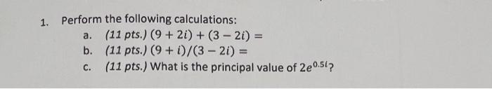 1 Perform The Following Calculations A 11 Pts 9 2i 32i 11 Pts 9 3 2 B C 11 Pts What Is The 1