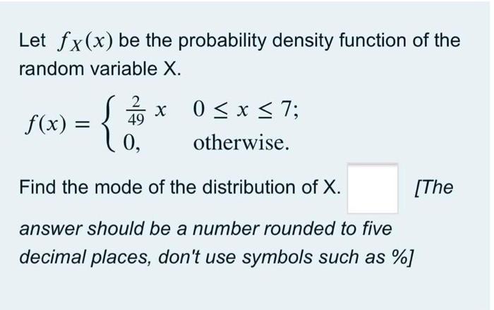 Let Fx X Be The Probability Density Function Of The Random Variable X F X 2 49 0 X 0 X 7 Otherwise Find Th 1