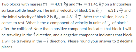 Two Blocks With Masses M 4 01 Kg And M2 11 41 Kg On A Frictionless Surface Collide Head On The Initial Velocity Of 1