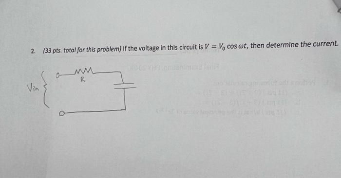 2 33 Pts Total For This Problem If The Voltage In This Circuit Is V Vo Cos Wt Then Determine The Current Omn R V 1