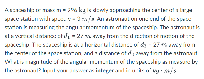 A Spaceship Of Mass M 996 Kg Is Slowly Approaching The Center Of A Large Space Station With Speed V 3 M S An Astron 1